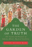 The Garden of Truth: The Vision and Promise of Sufism, Islam’s Mystical Tradition