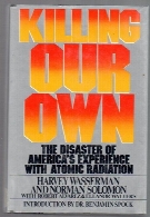 Killing our own : the disaster of America's experience with atomic radiation