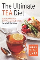 The ultimate tea diet : how tea can boost your metabolism, shrink your appetite, and kick-start remarkable weight loss