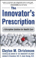 The innovator's prescription : a disruptive solution for health care