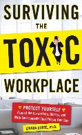 Surviving the toxic workplace : protect yourself against coworkers, bosses, and work environments that poison your day
