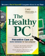 The healthy PC : preventive care and home remedies for your computer