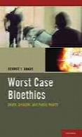 Worst case bioethics : death, disaster, and public health