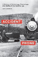 Accident prone : a history of technology, psychology, and misfits of the machine age