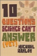 Ten questions science can't answer yet : a guide to the scientific wilderness
