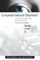 Is human nature obsolete? : genetics, bioengineering, and the future of the human condition