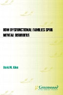 How dysfunctional families spur mental disorders : a balanced approach to resolve problems and reconcile relationships