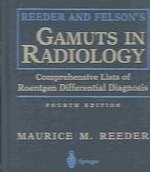 Reeder and Felson's gamuts in radiology : comprehensive lists of roentgen differential diagnosis,4th ed .