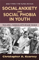 Social anxiety and social phobia in youth : characteristics, assessment, and psychological treatment