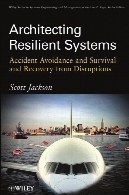 Architecting resilient systems : accident avoidance and survival and recovery from disruptions
