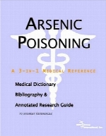 Arsenic poisoning : a medical dictionary, bibliography, and annotated research guide to Internet references