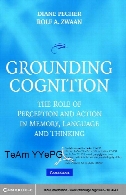 Grounding cognition : the role of perception and action in memory, language, and thinking