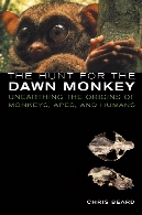 The hunt for the dawn monkey : unearthing the origins of monkeys, apes, and humans