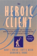 The heroic client : a revolutionary way to improve effectiveness through client-directed, outcome-informed therapy