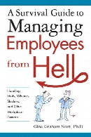 A survival guide to managing employees from hell : handling idiots, whiners, slackers, and other workplace demons