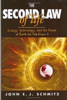 The second law of life : energy, technology, and the future of earth as we know it