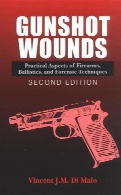 Gunshot wounds : practical aspects of firearms, ballistics, and forensic techniques, 2nd ed.