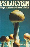 Psilocybin, magic mushroom grower's guide : a handbook for psilocybin enthusiasts