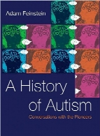 A history of autism : conversations with the pioneers