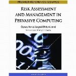 Risk assessment and management in pervasive computing : operational, legal, ethical, and financial perspectives