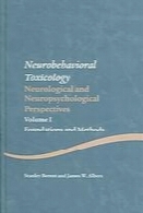 Neurobehavioral toxicology/ 1, Foundations and methods / Stanley Berent and James W. Albers.