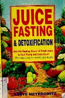 Juice fasting and detoxification : use the healing power of fresh juice to feel young and look great : the fastest way to restore your health