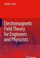 Electromagnetic field theory for engineers and physicists