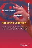 Abductive cognition : the epistemological and eco-cognitive dimensions of hypothetical reasoning