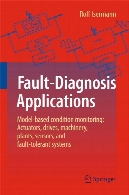 Fault-diagnosis of applications : model-based condition monitoring -- actuators, drives, machinery, plants, sensors, and fault-tolerant systems