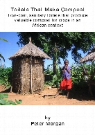 Toilets that make compost : low-cost, sanitary toilets that produces valuable compost for crops in an African context