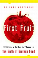 First fruit : the creation of the Flavr Savrtm tomato and the birth of genetically engineered food