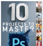 Ten Projects to Master Photoshop