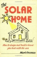 خانه خورشیدی: نحوه طراحی و ساخت خانه شما گرم با خورشید (چگونه به راهنمای)The Solar Home: How to Design and Build a House You Heat With the Sun (How-To Guides)