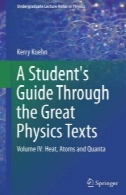 راهنمای دانش آموز از طریق فیزیک بزرگ متن: جلد چهارم : حرارت، اتم و QuantaA Student's Guide Through the Great Physics Texts: Volume IV: Heat, Atoms and Quanta
