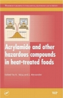 آکریل آمید و سایر ترکیبات خطرناک در مواد غذایی گرما تحت درمانAcrylamide and Other Hazardous Compounds in Heat-treated Foods