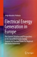 تولید برق انرژی در اروپا: وضعیت و دیدگاه های رایج در استفاده از منابع انرژی تجدید پذیر و انرژی هسته ای برای تولید برق منطقه ایElectrical Energy Generation in Europe: The Current Situation and Perspectives in the Use of Renewable Energy Sources and Nuclear Power for Regional Electricity Generation