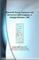 تجهیزات انرژی های تجدید پذیر و خدمات در بریتانیا : یک مرجع استراتژیک، 2007Renewable Energy Equipment and Services in United Kingdom: A Strategic Reference, 2007