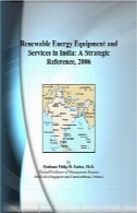 تجهیزات انرژی های تجدید پذیر و خدمات در هند : یک مرجع استراتژیک، 2006Renewable Energy Equipment and Services in India: A Strategic Reference, 2006