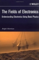 زمینه های الکترونیک: الکترونیک درک با استفاده از فیزیک عمومیThe Fields of Electronics: Understanding Electronics Using Basic Physics