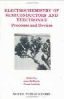 الکتروشیمی نیمه هادی و الکترونیک : فرآیندها و دستگاه هایElectrochemistry of semiconductors and electronics: processes and devices