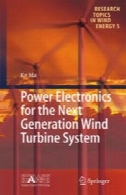 الکترونیک قدرت برای سیستم توربین نسل بعدی بادPower Electronics for the Next Generation Wind Turbine System