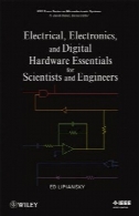 برق، الکترونیک، دیجیتال و ملزومات سخت افزار برای دانشمندان و مهندسانElectrical, Electronics, and Digital Hardware Essentials for Scientists and Engineers