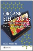 الکترونیک آلی : مواد، پردازش ، دستگاه ها و برنامه های کاربردیOrganic Electronics: Materials, Processing, Devices and Applications
