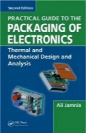 راهنمای عملی برای بسته بندی الکترونیک : طراحی حرارتی و مکانیکی و تجزیه و تحلیلPractical Guide to the Packaging of Electronics: Thermal and Mechanical Design and Analysis