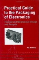 راهنمای عملی برای بسته بندی الکترونیک : حرارتی و طراحی مکانیکی و تجزیه و تحلیلPractical guide to the packaging of electronics: thermal and mechanical design and analysis