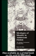 ایدئولوژی های هویت در ادبیات داستانی نوجوانان: در محاورهای ساخت و ساز ذهنیت (گارلند کتابخانه مرجع علوم اجتماعی)Ideologies of Identity in Adolescent Fiction: The Dialogic Construction of Subjectivity (Garland Reference Library of Social Science)