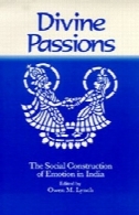 احساسات الهی: ساخت اجتماعی از احساسات در هندDivine Passions: The Social Construction of Emotion in India