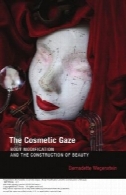 لوازم آرایشی و بهداشتی نگاه: بدن اصلاح و ساخت و ساز آرایشیThe Cosmetic Gaze: Body Modification and the Construction of Beauty