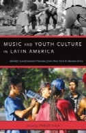 موسیقی و فرهنگ جوانان در امریکا لاتین: فرایندهای هویت ساخت و ساز از نیویورک به بوئنوس آیرسMusic and Youth Culture in Latin America: Identity Construction Processes from New York to Buenos Aires