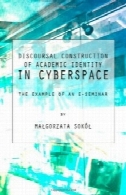 گفتمان ساخت و ساز هویت علمی در فضای مجازی: به عنوان مثال از یک E-سمینارDiscoursal Construction of Academic Identity in Cyberspace: The Example of an E-Seminar